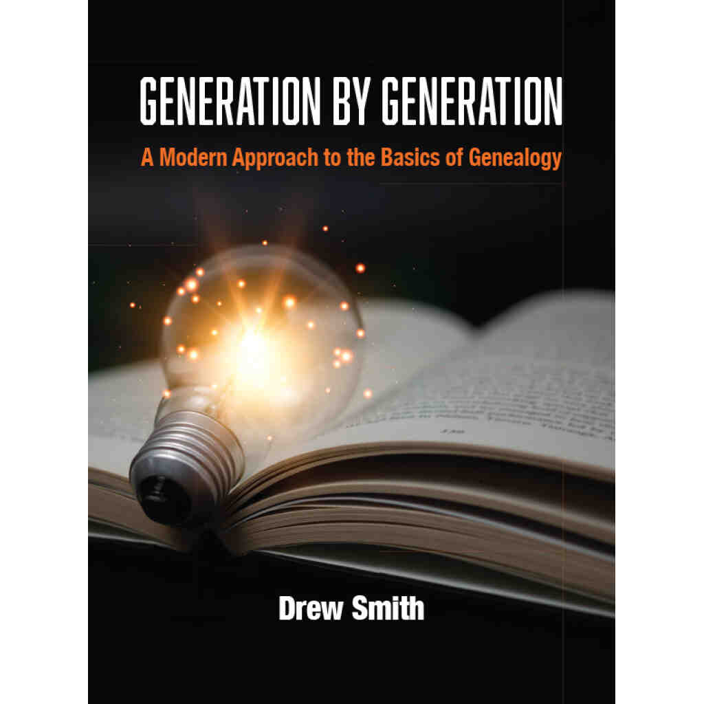 Generation by Generation: A Modern Approach to the Basics of Genealogy