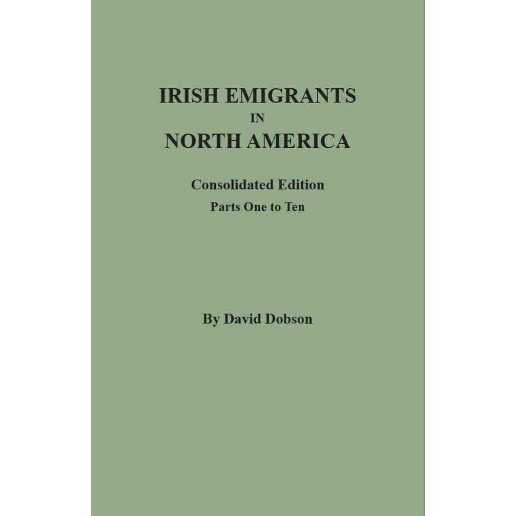 Irish Emigrants in North America: Consolidated Edition.