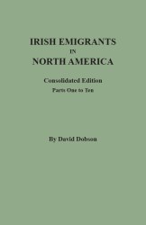 Irish Emigrants in North America: Consolidated Edition.