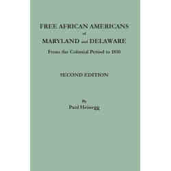 Free African Americans of Maryland and Delaware from the Colonial Period to 1810. Second Edition