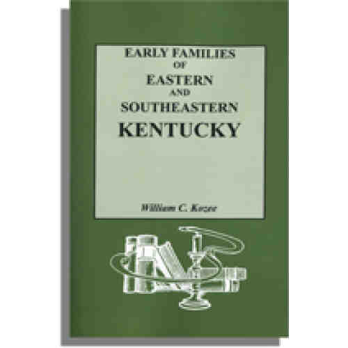 Early Families of Eastern and Southeastern Kentucky and Their Descendants