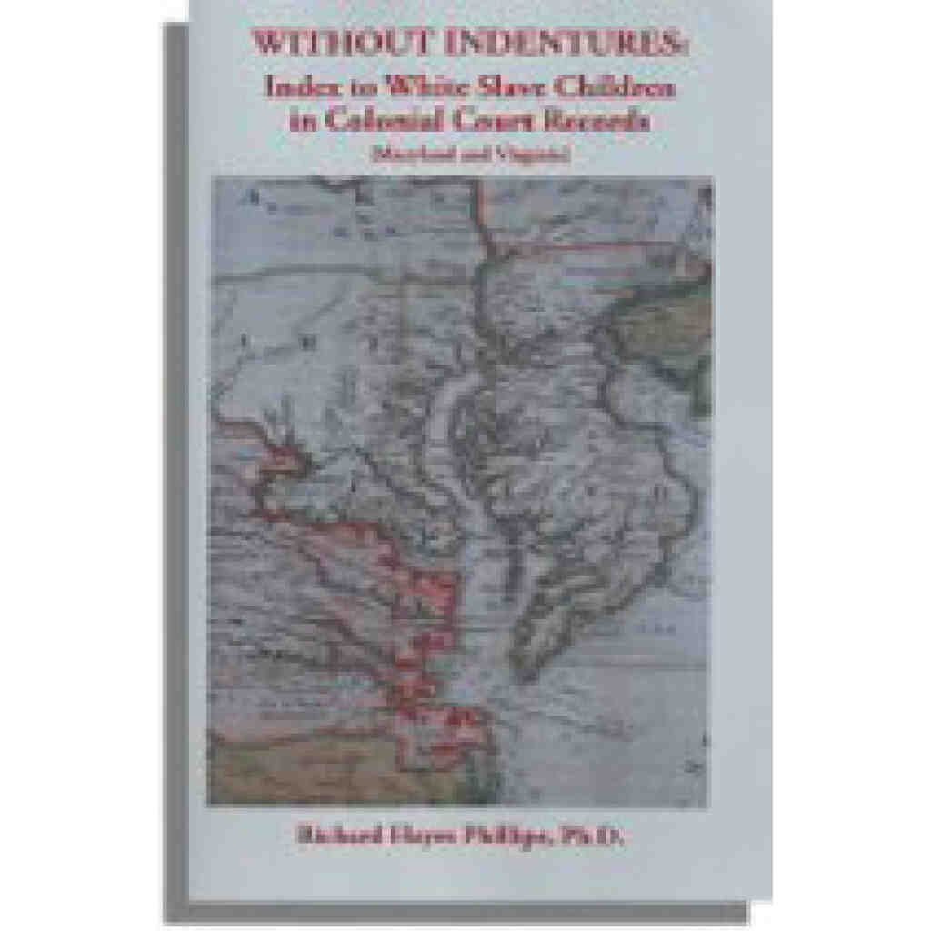Without Indentures: Index to White Slave Children in Colonial Court Records