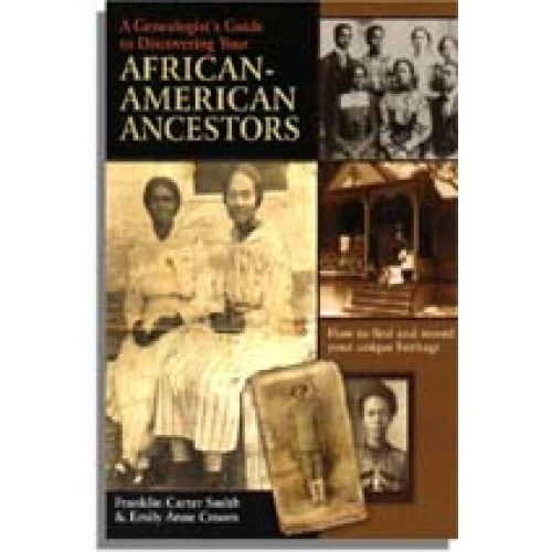 A Genealogist's Guide to Discovering Your African-American Ancestors