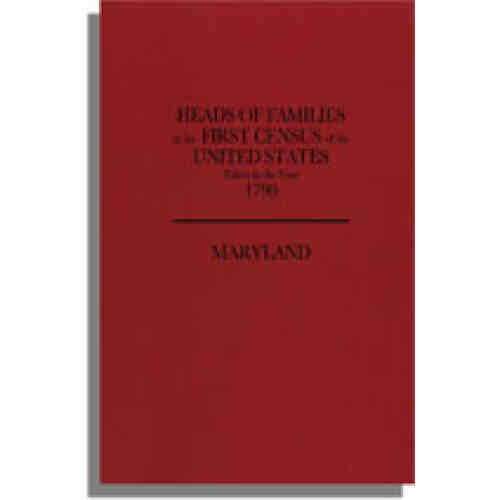 Heads of Families at the First Census of the United States Taken in the Year 1790: Maryland