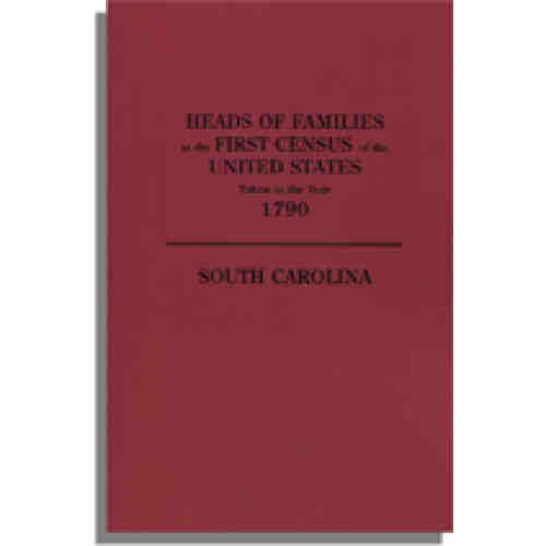 Heads of Families at the First Census of the United States Taken in the Year 1790: South Carolina