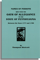 Names of Persons Who Took the Oath of Allegiance to the State of Pennsylvania Between the Years 1777 and 1789