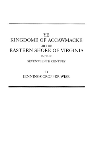 Ye Kingdome of Accawmacke or the Eastern Shore of Virginia in the 17th Century