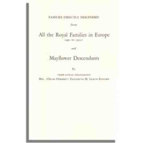 Families Directly Descended from All the Royal Families in Europe (495 to 1932) and Mayflower  Descendants