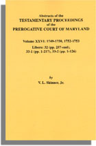 Abstracts of the Testamentary Proceedings of the Prerogative Court of Maryland. Volume XXVI: 1749-1750, 1752-1753. Libers 32 (pp. 257-end), 33-1 (pp. 1-217) & 33-2 (pp. 1-126)