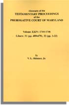 Abstracts of the Testamentary Proceedings of the Prerogative Court of Maryland. Volume XXIV: 1744-1746. Libers 31 (pp. 489-679), 32 (1-22)