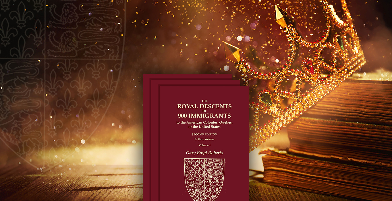 Announcing the NEW SECOND EDITION of ROYAL DESCENTS OF 900 IMMIGRANTS, by Gary Boyd Roberts